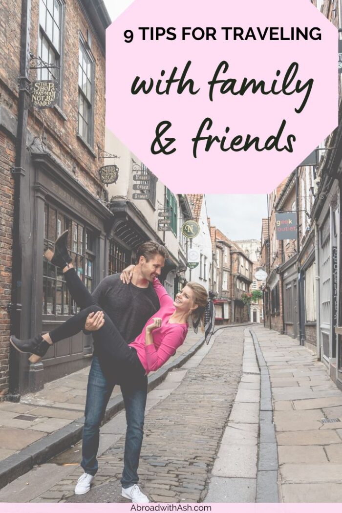 9 Tips for Traveling with Friends &amp; Family • Abroad with Ash